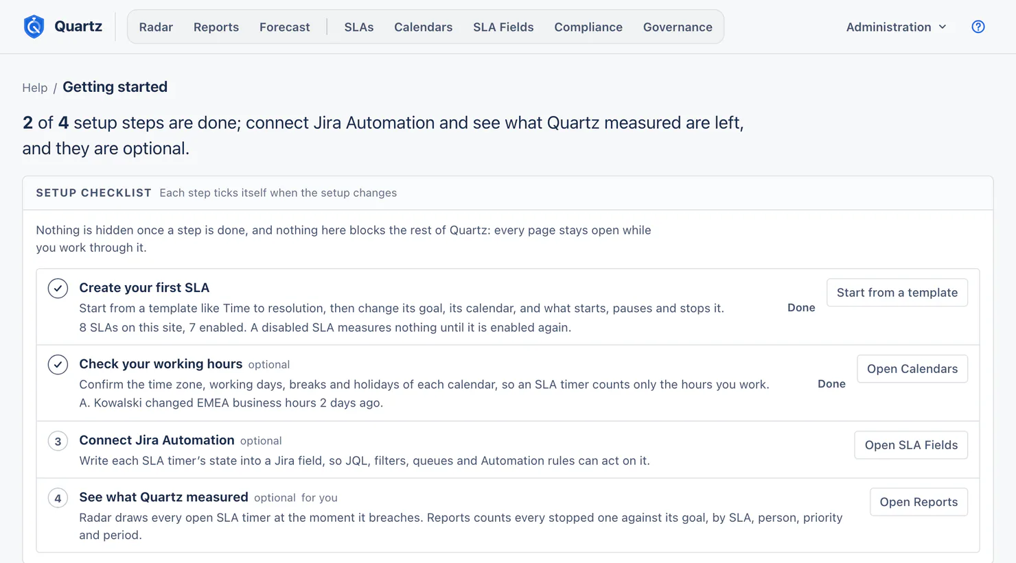 The Getting started page, whose lead says 2 of 4 setup steps are done and that connecting Jira Automation and seeing what Quartz measured are left and optional. The setup checklist under it shows Create your first SLA ticked as done, with 8 SLAs on this site, 7 enabled, and Check your working hours ticked as done, with a note that A. Kowalski changed EMEA business hours 2 days ago. Connect Jira Automation and See what Quartz measured, numbered 3 and 4, are still to do. The last three steps are marked optional, and each step has its button: Start from a template, Open Calendars, Open SLA Fields and Open Reports.